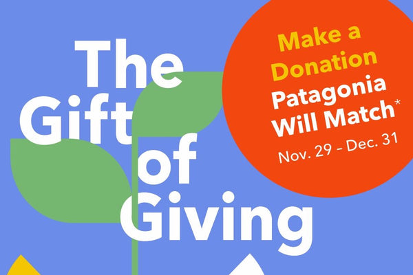 The Gift of Giving | Make a donation – Patagonia will match!