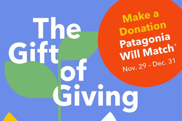 The Gift of Giving | Make a donation – Patagonia will match!